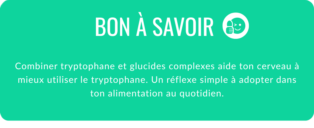 Combiner tryptophane et glucides complexes aide ton cerveau à mieux utiliser le tryptophane. Un réflexe simple à adopter dans ton alimentation au quotidien.
